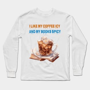 I like my coffee icy and my books spicy Long Sleeve T-Shirt